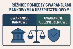 podobieństwa i różnice pomiędzy gwarancją ubezpieczeniową a gwarancją bankową